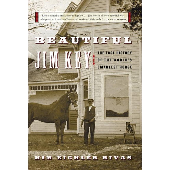 Beautiful Jim Key: The Lost History of the World's Smartest Horse, (Paperback)