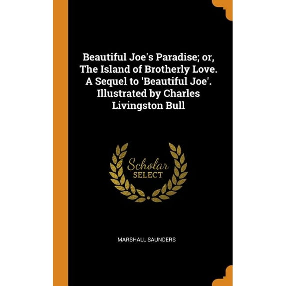 Beautiful Joe's Paradise; Or, the Island of Brotherly Love. a Sequel to 'beautiful Joe'. Illustrated by Charles Livingston Bull (Hardcover)