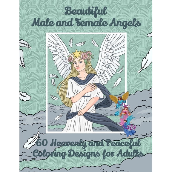 Beautiful Male and Female Angels 60 Heavenly and Peaceful Coloring Designs for Adults, (Paperback)