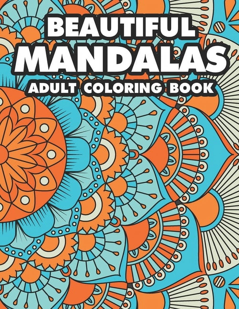 Beautiful Mandalas Adult Coloring Book: Coloring Pages Of Mandalas For Stress Relief, A Coloring Book To Help Unwind And, (Paperback)