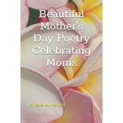 Beautiful Mother's Day Poetry Celebrating Moms, Paperback