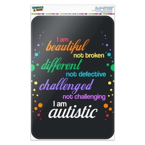 Beautiful Not Broken I Am Autistic Autism Home Business Office Sign - Window Sticker - 6" x 9" (15.2cm x 22.9cm)