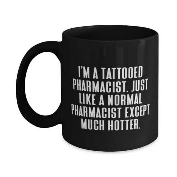 Beautiful Pharmacist 11oz Mug, I'm a Tattooed Pharmacist. Just Like a Normal, Special Gifts for Friends, Holiday Gifts, Pharmacist mug, Pharmacist gift ideas, Gifts for pharmacists, Pharmacy