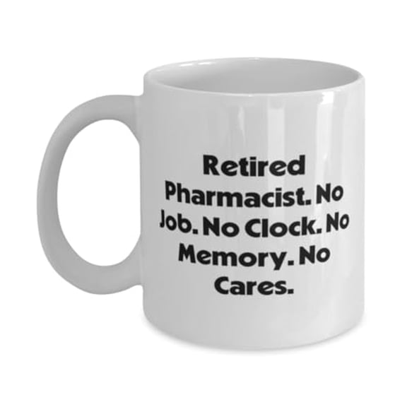 Beautiful Pharmacist 15oz Mug, Retired Pharmacist. No Job. No Clock. No, Appreciation Cup For Coworkers From Coworkers