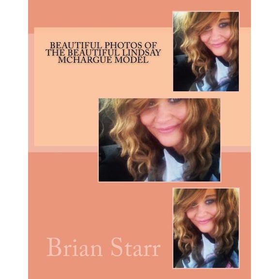 Beautiful Photos of the Beautiful Lindsay Mchargue Model (Paperback)