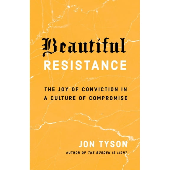 Pre-Owned Beautiful Resistance: The Joy of Conviction in a Culture of Compromise (Paperback) 0735290695 9780735290693