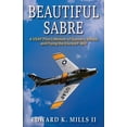thumbnail image 1 of Beautiful Sabre: A USAF Pilot's Memoir of Gunnery School and Flying the Storied F-86 F, 1 of 1