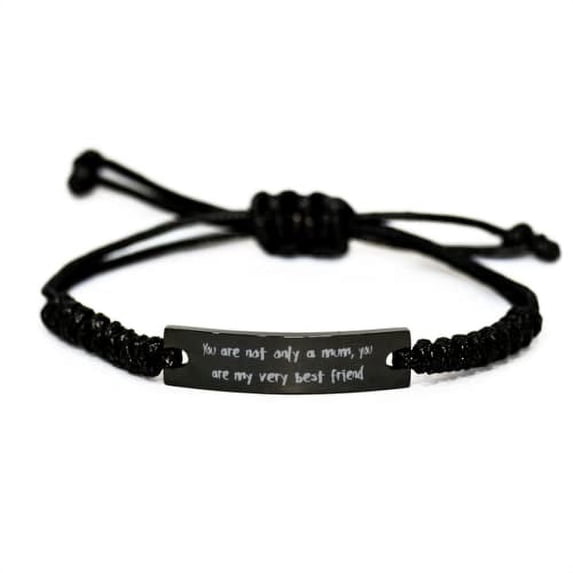Beautiful Single mom, You are not only a Mum, You are My Very Best Friend, Unique Black Rope Bracelet for Mother from Son