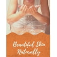 thumbnail image 1 of Beautiful Skin Naturally: Learn How to Have Beautiful Skin Naturally kindle 34 page 6X9 inshes (Paperback), 1 of 1
