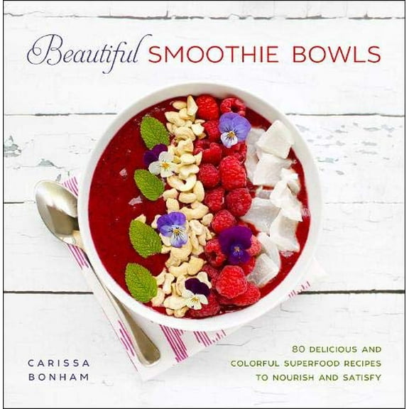 Pre-Owned Beautiful Smoothie Bowls: 80 Delicious and Colorful Superfood Recipes to Nourish and Satisfy (Hardcover) 1510719490 9781510719491