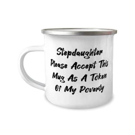 Beautiful Stepdaughter, Stepdaughter Please Accept This Mug As A Token Of My Poverty, Inspire Holiday 12oz Camper Mug From Daughter
