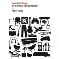 thumbnail image 1 of Pre-Owned Beautiful Thing: An Introduction to Design (Hardcover) 1847882641 9781847882646, 1 of 1