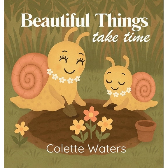 Beautiful Things Take Time, (Hardcover)