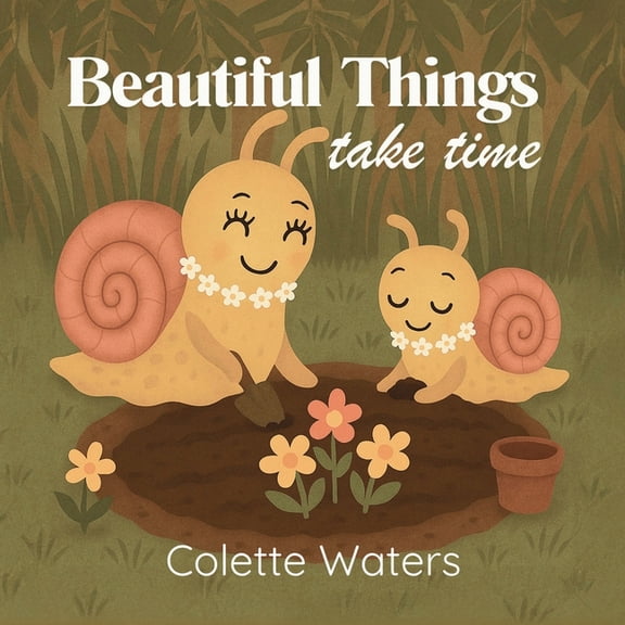 Beautiful Things Take Time, (Paperback)