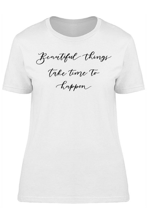 Beautiful Things Take Time T-Shirt Women -Image by Shutterstock, Female 3X-Large
