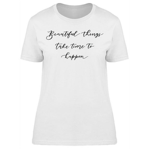 Beautiful Things Take Time T-Shirt Women -Image by Shutterstock, Female Large
