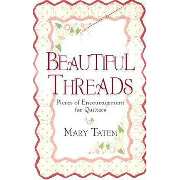 Pre-Owned Beautiful Threads: Pieces of Encouragement for Quilters (Paperback) 080075932X 9780800759322