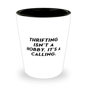 Beautiful Thrifting, Thrifting Isn't a Hobby. It's a Calling, Thrifting Shot Glass From