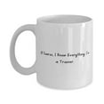 thumbnail image 1 of Beautiful Trainer 15oz Mug, Of Course, I Know Everything. I'm a Trainer, Beautiful Cup For Colleagues From Friends, Coffee mug, Tea mug, Travel mug, Insulated mug, Funny mug, Ceramic mug, Gift, 1 of 2