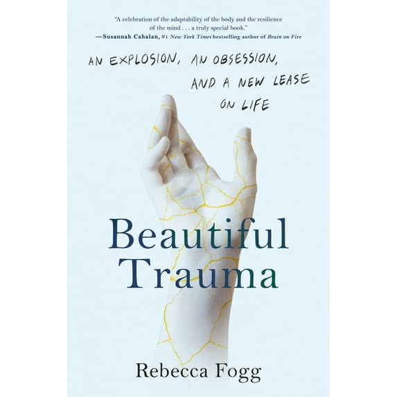 Beautiful Trauma: An Explosion, an Obsession, and a New Lease on Life, (Hardcover)