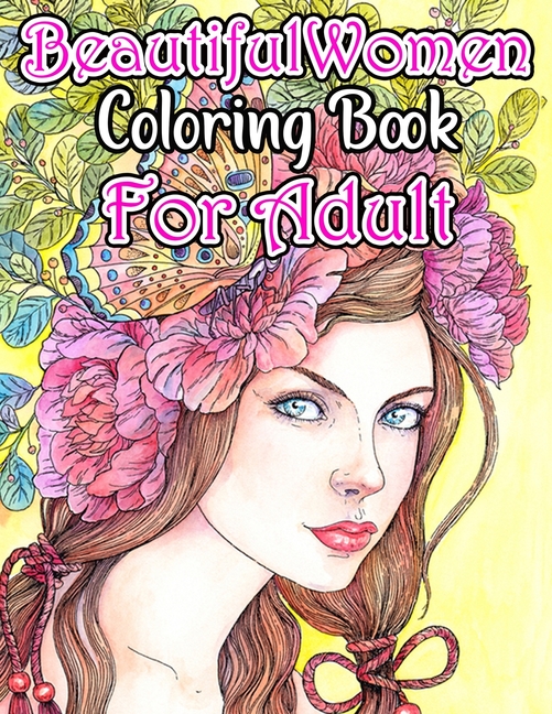 Adult Coloring Book For Women: Adult coloring Book beautiful women's face  Earthy and natural beauty with botanical deyails