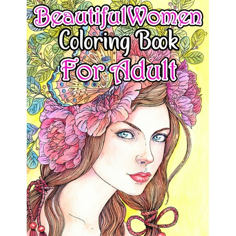 Adult Coloring Book - Fantastic Beauties: Beautiful Women Coloring and Flower Coloring Books for Adults Relaxation [Book]