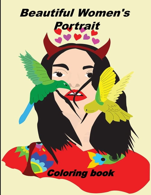 Beautiful Women's Portrait coloring book : Beautiful Women Coloring Book: For Girls, Kids, Teen Girls, Older Girls, Tweens, Teenagers, Girls of All Ages & Adults 100 pages (Paperback)