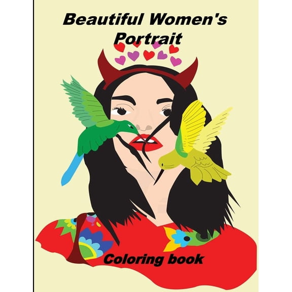 Beautiful Women's Portrait coloring book : Beautiful Women Coloring Book: For Girls, Kids, Teen Girls, Older Girls, Tweens, Teenagers, Girls of All Ages & Adults 100 pages (Paperback)