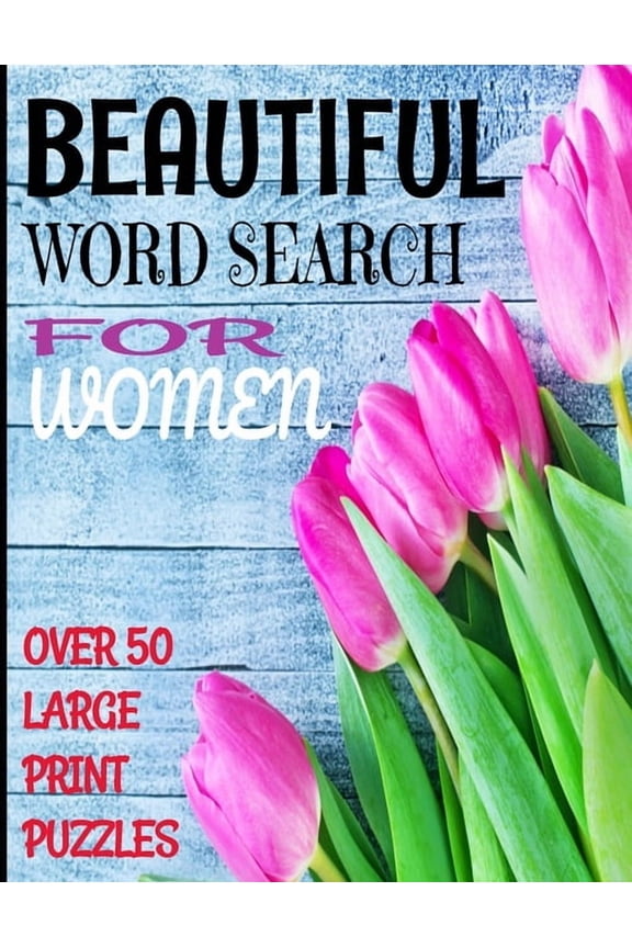 Beautiful Word Search for Women: Over 50 Large Print Word Search Puzzles with Beautiful Words of Womanhood and Positive Descriptors - Word Find Puzzles Are Full Page 8.5 X 11 Inches - Makes a Great Gi