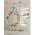 thumbnail image 1 of Pre-Owned Beautiful Wreaths & Garlands: 35 Projects to Decorate Your Home for All Seasons & Occasions (Paperback) 178249152X 9781782491521, 1 of 1