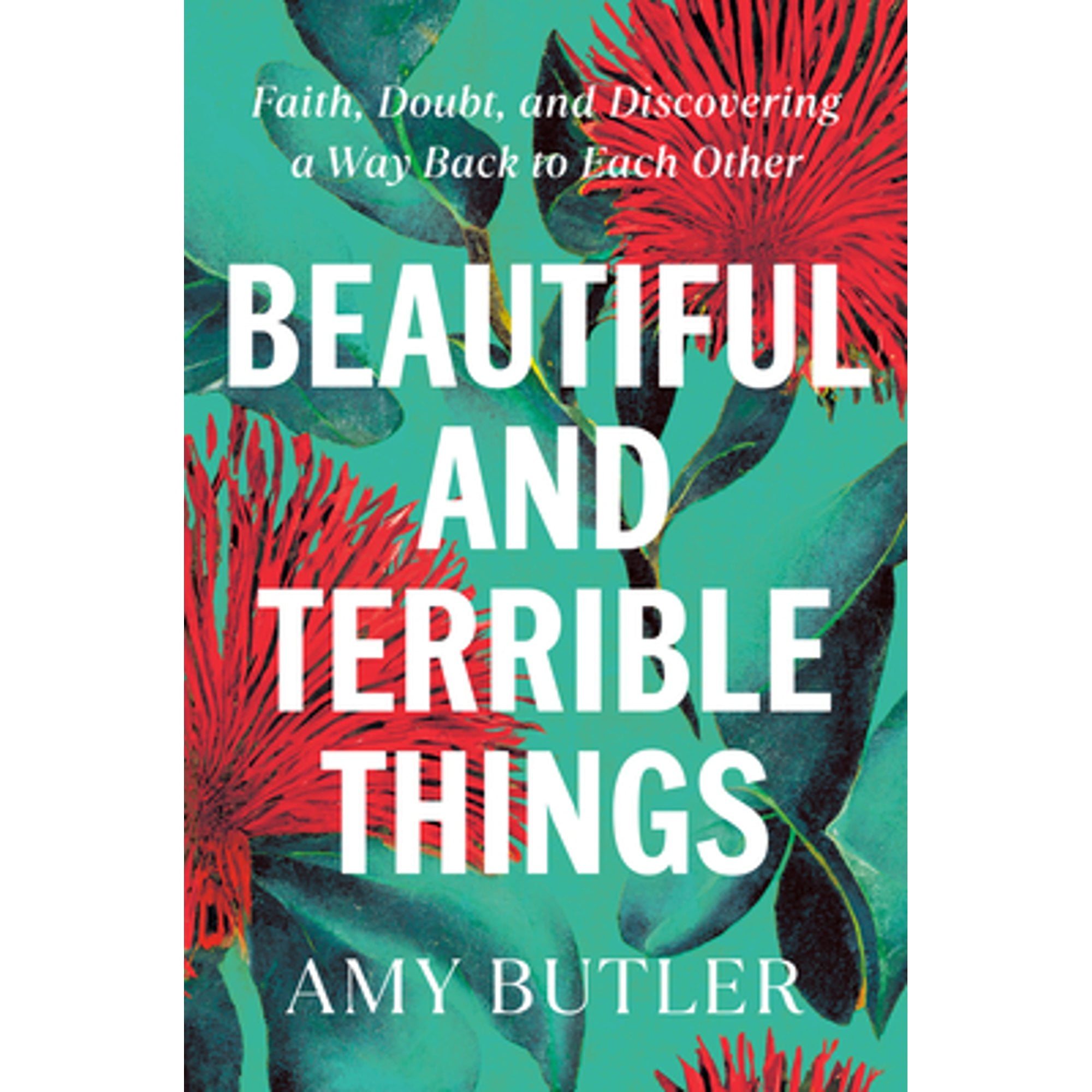Pre-Owned Beautiful and Terrible Things: Faith, Doubt, and Discovering a Way Back to Each Other (Hardcover) by Amy Butler