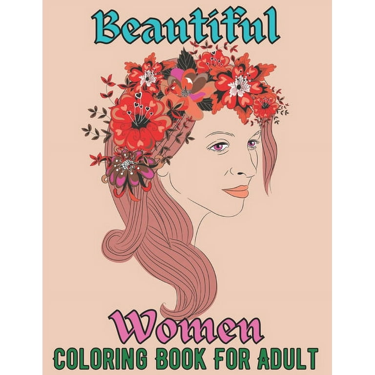 Beautiful Women Coloring Book for Adult: Fantasy Coloring Books for Adults Relaxation Featuring Beautiful Women Coloring Book for Adult Contains Amazing Coloring Stress Relieving Design [Book]