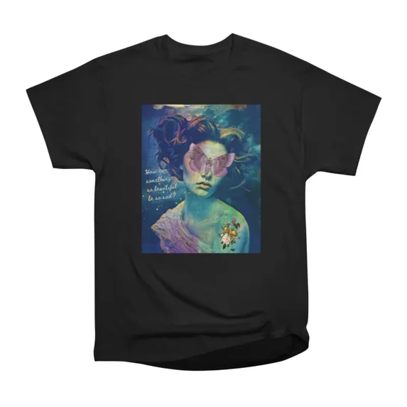 Beautiful yet sad T-Shirt Tee Gift For Him Merch For Her Apparel For Friend
