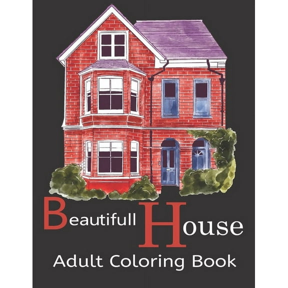 Beautifull House Adult Coloring Book: An Adult Coloring Book of 30 Architecture and House Designs with Henna, Paisley and Mandala Style Patterns (Architecture Coloring Books) (Paperback)
