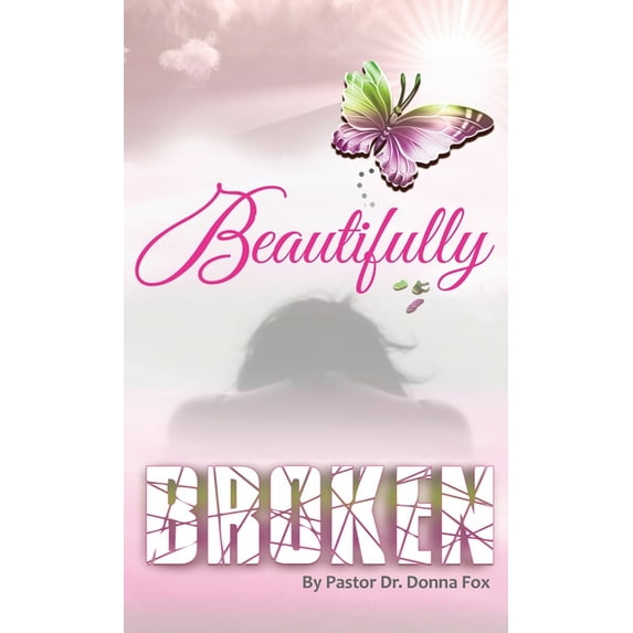 Beautifully Broken: From Brokenness to Healing Series, Book 2 (Hardcover)