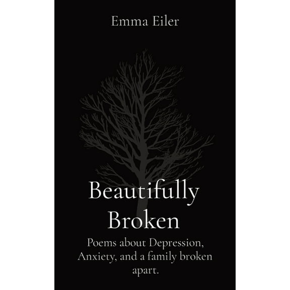 Beautifully Broken: Poems about Depression, Anxiety, and a family broken apart., (Paperback)