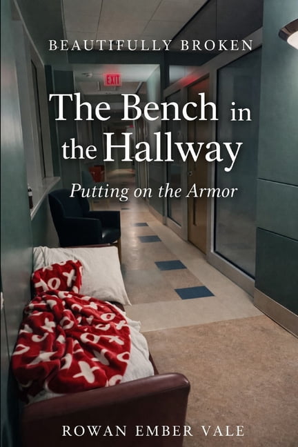 Beautifully Broken The Bench in the Hallway: Putting on the Armor, Book ...