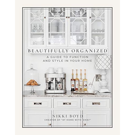 Pre-Owned Beautifully Organized: A Guide to Function and Style in Your Home (Hardcover) 1944515682 9781944515683