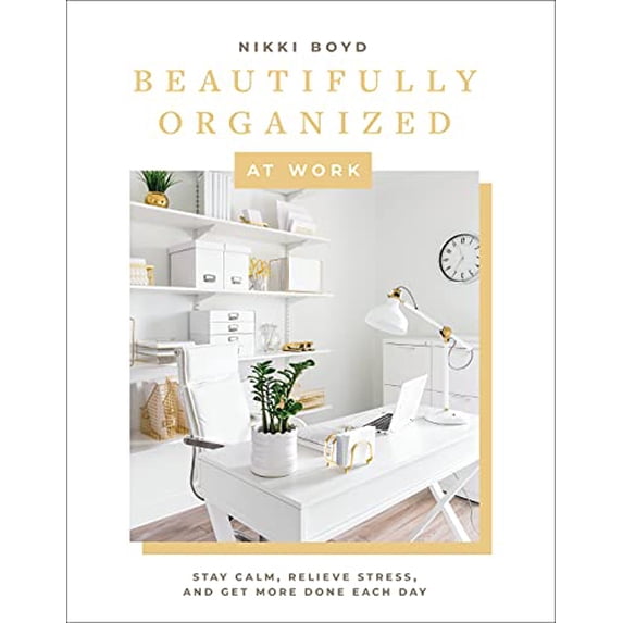 Pre-Owned Beautifully Organized at Work: Bring Order and Joy to Your Work Life So You Can Stay Calm, Relieve Stress, and Get More Done Each Day (Hardcover) 1950968251 9781950968251