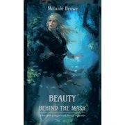 Beauty Behind the Mask A Story with a Ring of Truth Through Regression, Paperback