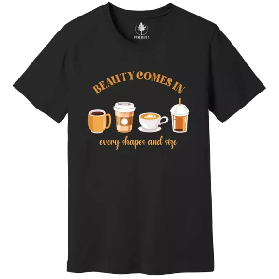 Beauty Comes In Every Shape And Size Shirt, Coffee Lover Shirt, Funny Coffee Tee Unisex S-5XL Hot Trending Shirt, Vintage Birthday Gift