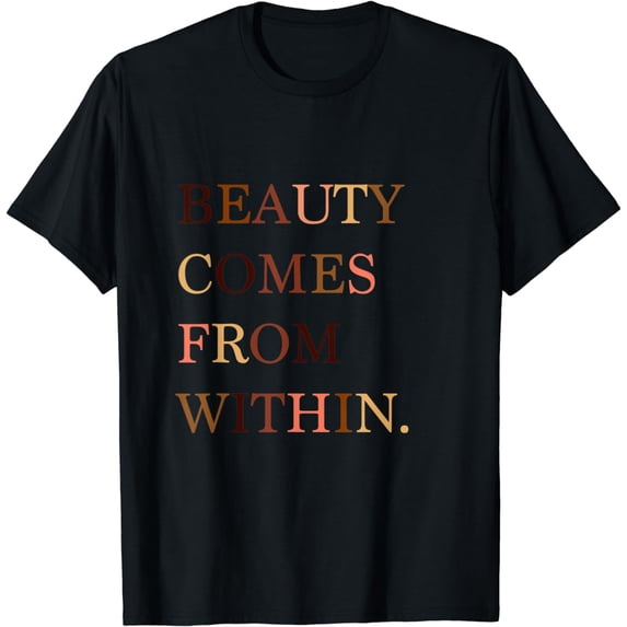 Beauty Comes from within, Melanin Slogan Gift T-Shirt