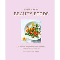 Pre-Owned Beauty Foods: 65 Nutritious and Delicious Recipes That Make You Glow from the Inside Out (Hardcover) 1788791169 9781788791168