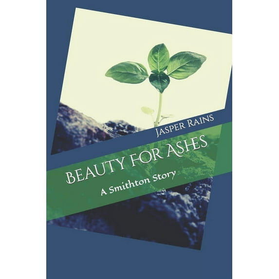 Beauty For Ashes: A Smithton Story