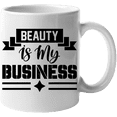 thumbnail image 1 of Beauty Is My Business, Cosmetics Store or Salon Owner Quote - Beauty Themed Merch for Makeup Artist or Cosmetologist, Gift for Makeup Lovers & Beauticians, White Mug 11oz, 1 of 5
