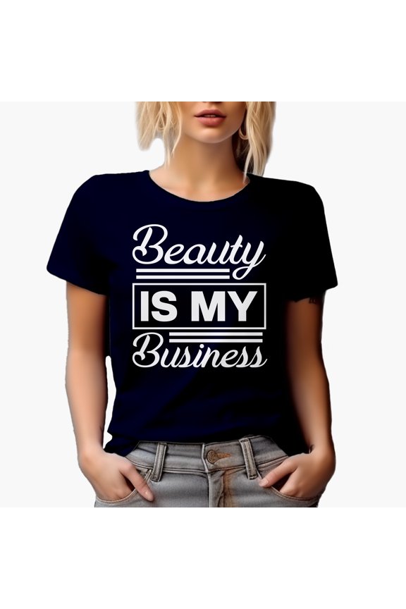 Beauty Is My Business, Cosmetics or Beauty Themed Merch Gift for Makeup Artist or Lovers, Cosmetologists & Beauticians, Navy Blue T-Shirt, Medium