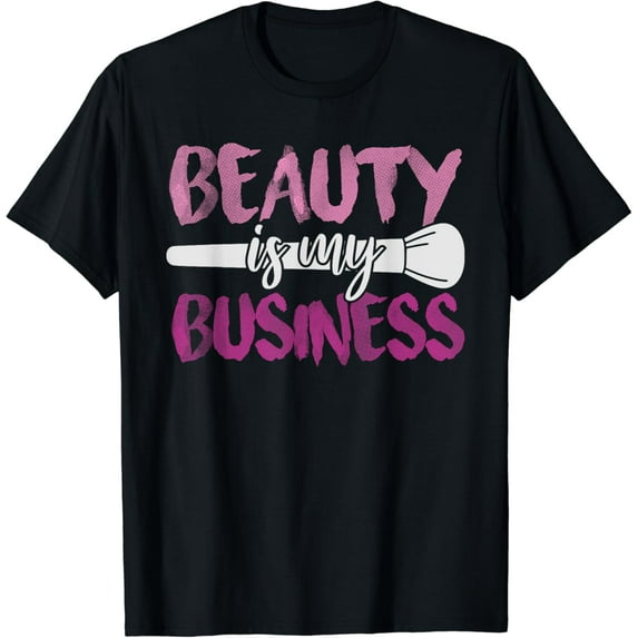 Beauty Is My Business Makeup Artist GiftT-Shirt
