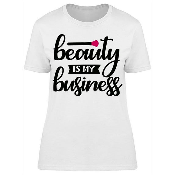 Beauty Is My Business T-Shirt Women -Image by Shutterstock, Female Large