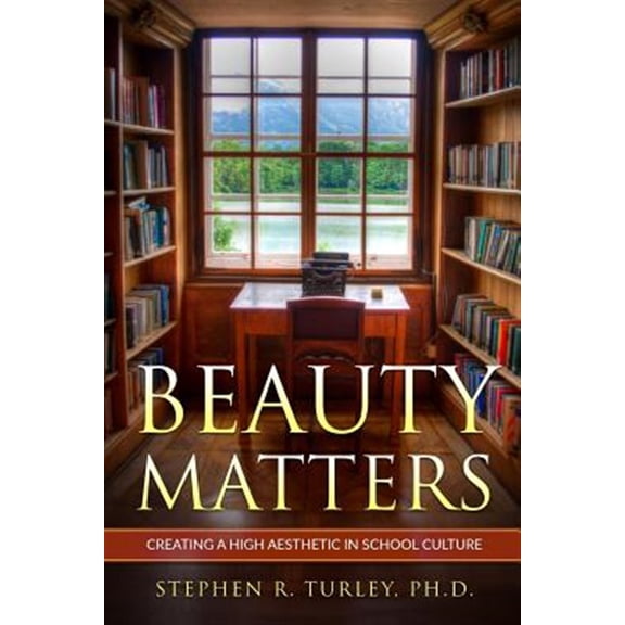 Pre-Owned Beauty Matters: Creating a High Aesthetic in School Culture Paperback Dr. Steve Turley
