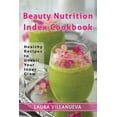 thumbnail image 1 of Beauty Nutrition Index Cookbook : Healthy Recipes to Unveil Your Inner Glow (Paperback), 1 of 1